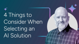 4 Things to Consider When Selecting an AI Solution thumbnail